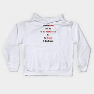 You Are Never Too Old To Set Another Goal Or To Dream A New Dream. Kids Hoodie